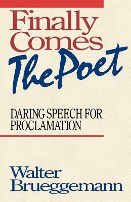 Finally Comes the Poet by Walter Brueggemann