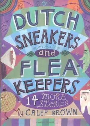 Dutch Sneakers and Fleakeepers: 14 More Stories by Calef Brown
