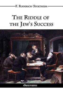 The Riddle of the Jew's Success by F. Roderich-Stoltheim