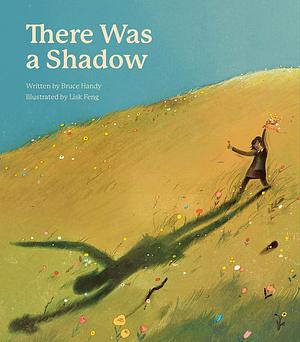 There Was a Shadow by Bruce Handy, Lisk Feng