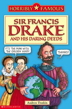 Sir Francis Drake and His Daring Deeds by Andrew Donkin