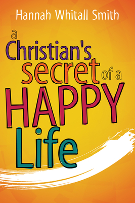 Christian's Secret of a Happy Life by Hannah Whitall Smith