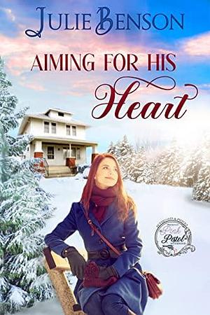Aiming for His Heart by Julie Benson, Julie Benson