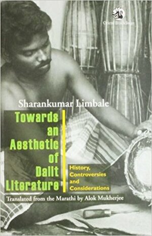 Towards An Aesthetic Of Dalit Literature: History, Controversies And Considerations by Alok Mukherjee, Sharankumar Limbale