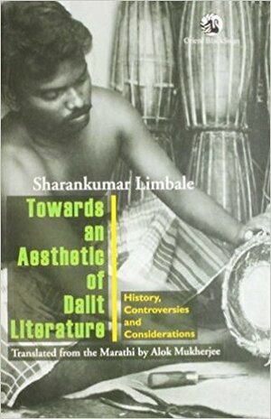 Towards An Aesthetic Of Dalit Literature: History, Controversies And Considerations by Sharan Kumar Limbale, Alok Mukherjee