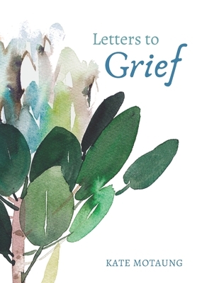 Letters to Grief by Kate Motaung