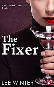 The Fixer (The Villains Series, #1) by Lee Winter