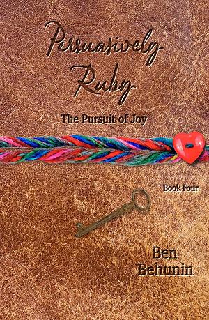 Persuasively Ruby: The Pursuit of Joy by Ben Behunin