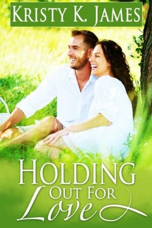 Holding Out For Love by Kristy K. James