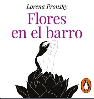 Flores en el barro by Lorena Pronsky