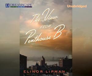 The View from Penthouse B by Elinor Lipman