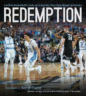 Redemption: Carolina Basketball's 2016-2017 Journey from Heartbreak to History by Matt Bowers, Steve Kirschner, Adam Lucas