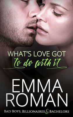 What's Love Got To Do With It by Emma Roman