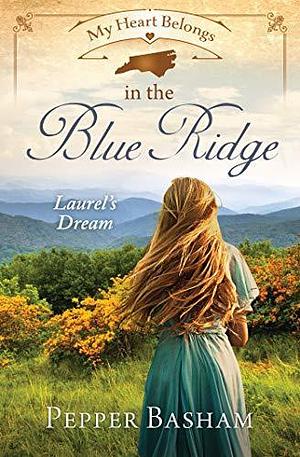 My Heart Belongs in the Blue Ridge: Laurel's Dream by Pepper D. Basham, Pepper D. Basham