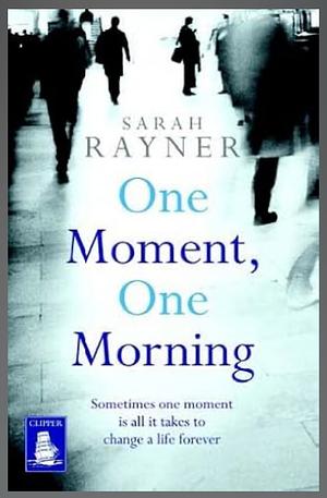 One Moment, One Morning by Sarah Rayner