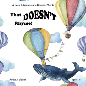 That DOESN'T Rhyme!: A Basic Introduction to Rhyming Words, Ages 3-5 by Rachelle Nelson