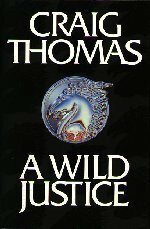 A Wild Justice by Craig Thomas