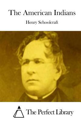 The American Indians by Henry Rowe Schoolcraft