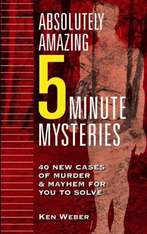 Absolutely Amazing Five-Minute Mysteries by Ken Weber