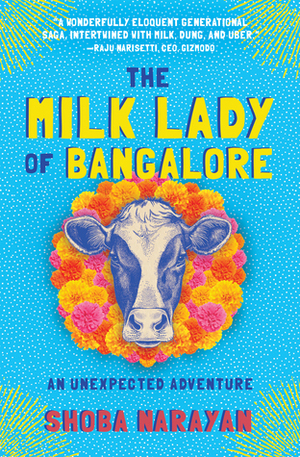 The Milk Lady of Bangalore: An Unexpected Adventure by Shoba Narayan