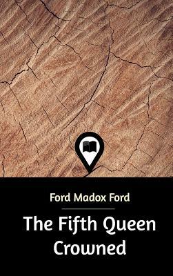 The Fifth Queen Crowned by Ford Madox Ford