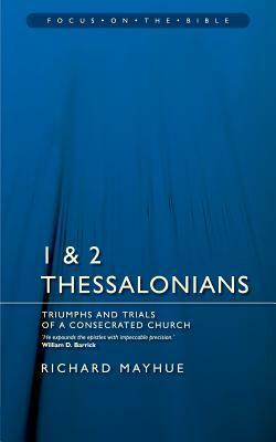 1 & 2 Thessalonians: Triumphs and Trials of a Consecrated Church by Richard L. Mayhue