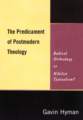 The Predicament of Postmodern Theology by Gavin Hyman