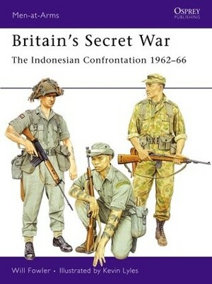 Britain's Secret War: The Indonesian Confrontation 1962–66 by Kevin L. Lyles, Will Fowler