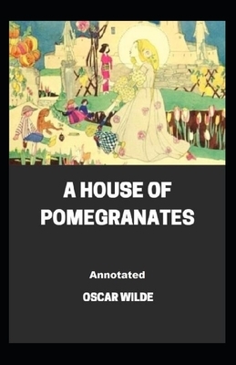 A House of Pomegranates Annotated by Oscar Wilde