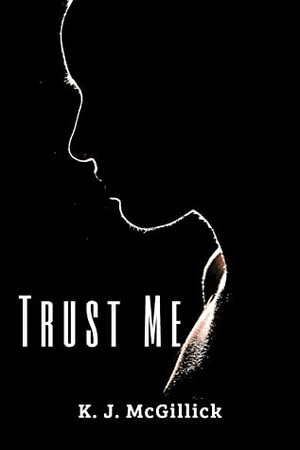 Trust Me by K.J. McGillick