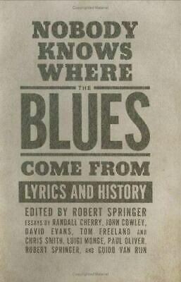 Nobody Knows Where the Blues Come from: Lyrics and History by John Cowley, Robert Springer, Randall Cherry