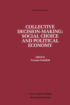 Collective Decision-Making:: Social Choice and Political Economy by Norman Schofield