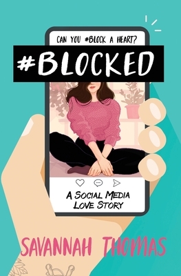 #Blocked: A Social Media Love Story by Savannah Thomas