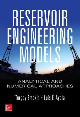 Reservoir Engineering Models: Analytical and Numerical Approaches by Turgay Ertekin, Luis F. Ayala