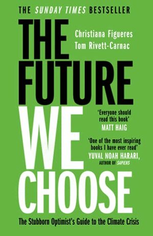 The Future We Choose: The Stubborn Optimist's Guide to the Climate Crisis by Christiana Figueres, Tom Rivett-Carnac
