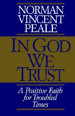 In God We Trust: A Positive Faith for Troubled Times by Norman Vincent Peale