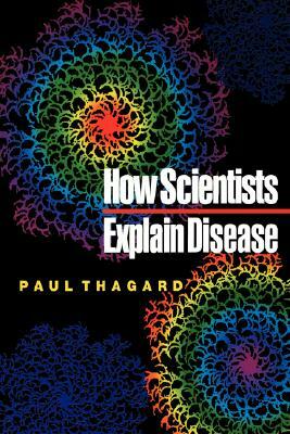 How Scientists Explain Disease by Paul Thagard