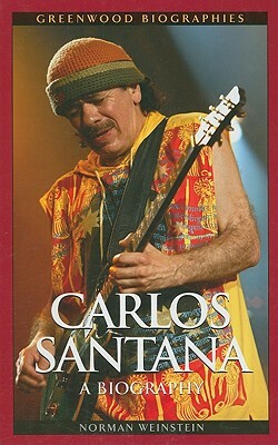 Carlos Santana: A Biography by Norman Weinstein