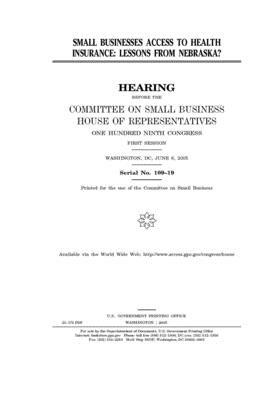 Small businesses access to health insurance: lessons from Nebraska? by United States House of Representatives, Committee on Small Business (house), United State Congress