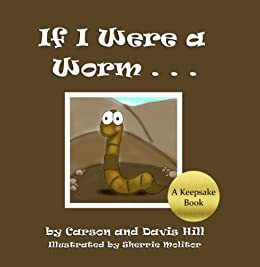 If I Were a Worm . . . by Davis Hill, Carson Hill, Cherie Hill