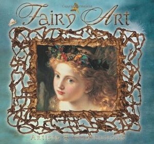 Fairy Art: Artists and Inspirations by Iain Zaczek