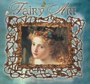 Fairy Art: Artists and Inspirations by Iain Zaczek