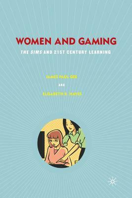 Women and Gaming: The Sims and 21st Century Learning by Elisabeth R. Hayes, J. Gee