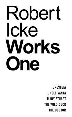 Robert Icke: Works One by Robert Icke