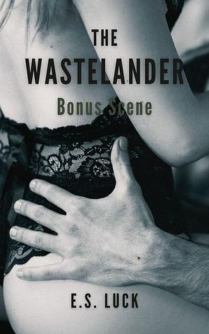 The Wastelander: Bonus Scene by E.S. Luck