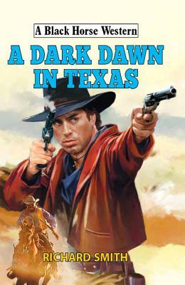 A Dark Dawn in Texas by Richard Smith