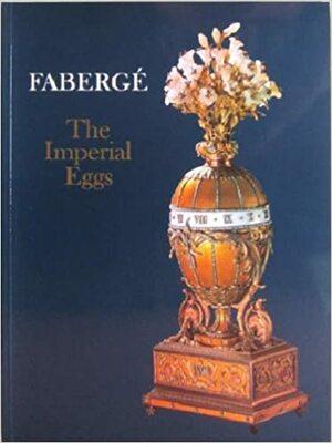 Fabergé: The Imperial Eggs by Christopher Forbes, Johann Georg Prinz von Hohenzollern