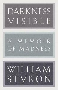 Darkness Visible: A Memoir of Madness by William Styron