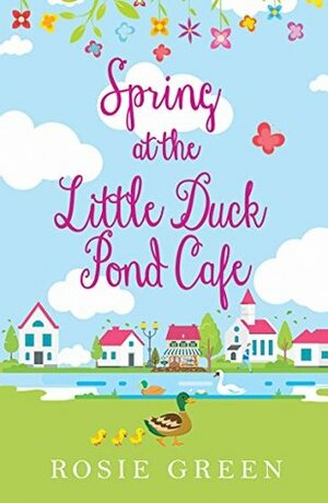 Spring at The Little Duck Pond Cafe by Rosie Green, Cara Armstrong
