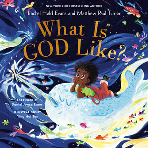 What Is God Like? by Matthew Paul Turner, Rachel Held Evans
